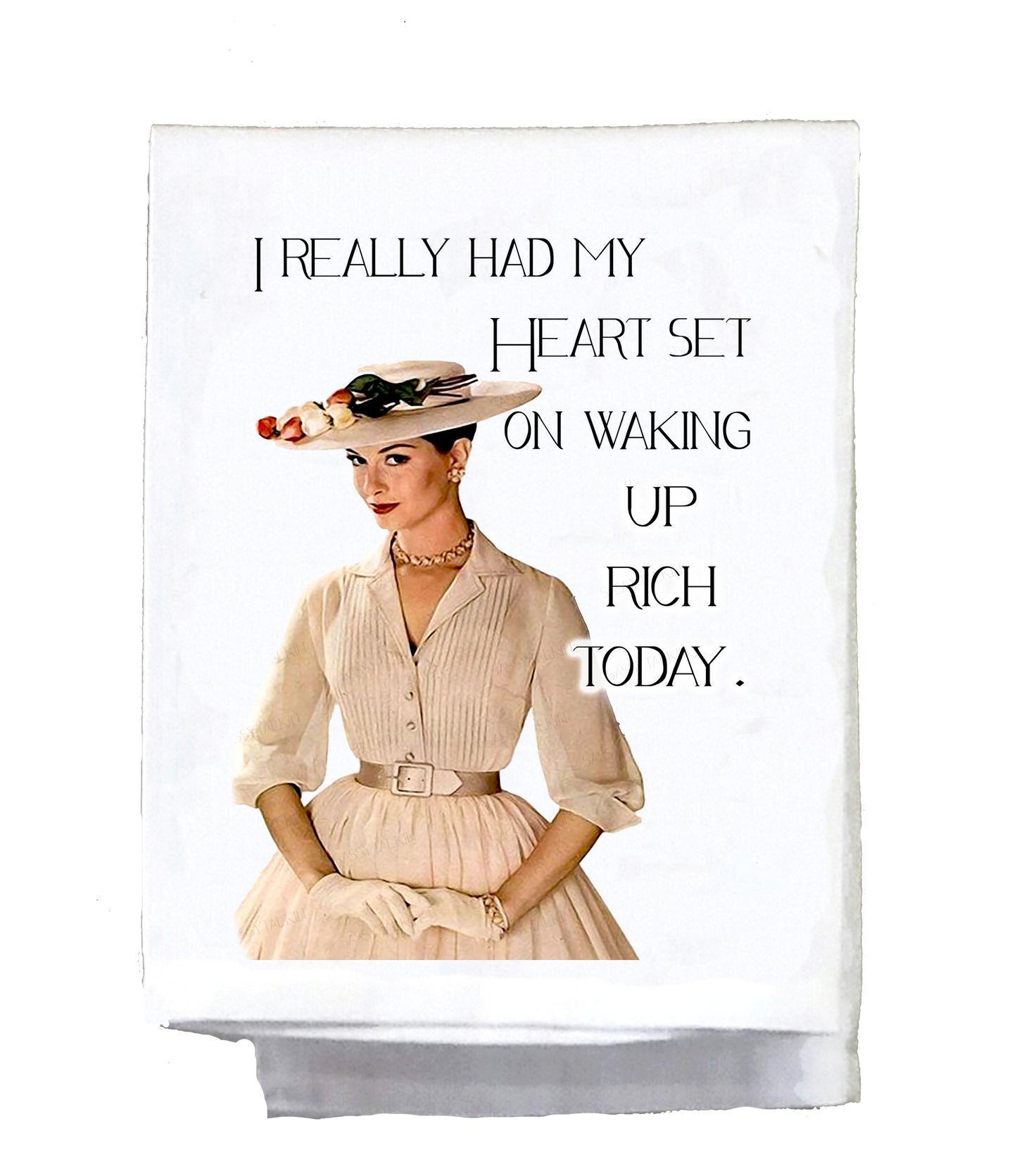 Sassy Talkin - Dish Towel, Sassy Girl, I really had my heart set on waking up rich