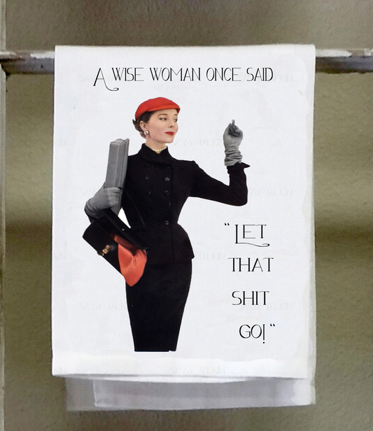 Sassy Talkin - Sassy Girl, A wise woman once said, "Let that shit go"