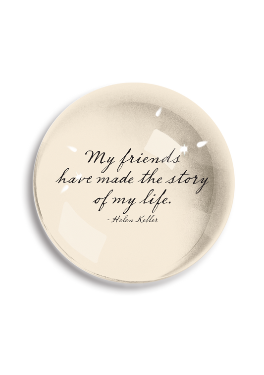 Ben's Garden - My Friends Have Made Crystal Dome Paperweight