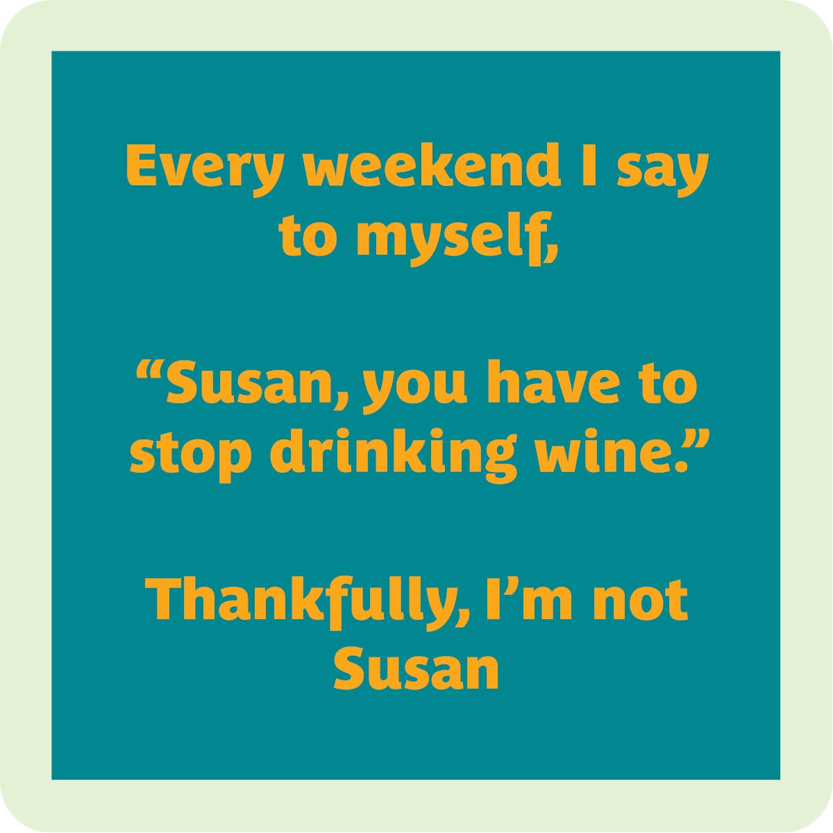 Drinks on Me - COASTER: Susan