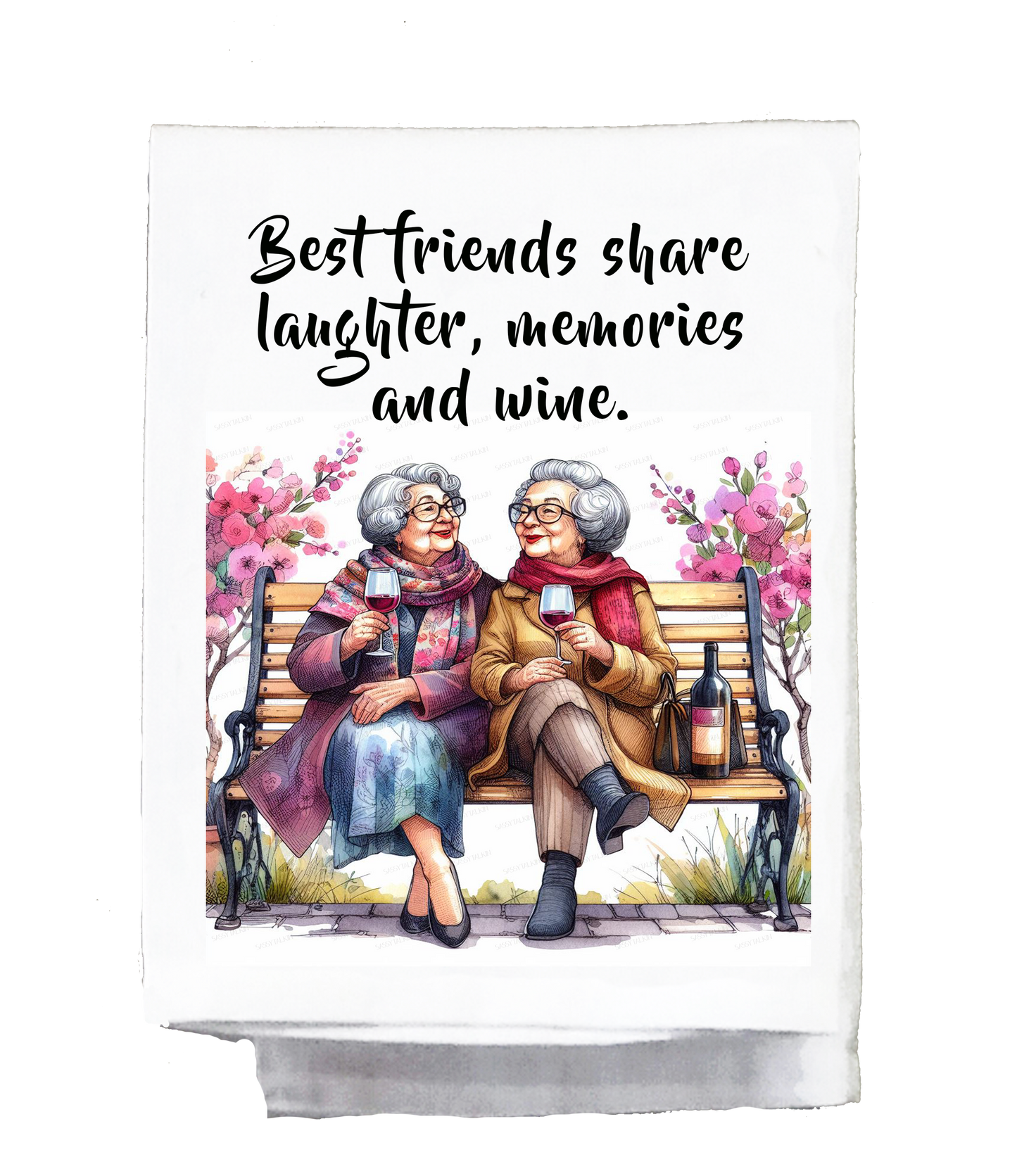 Sassy Talkin - Sassy Grannie, Dish Towel, Best friends share laughter, memories and wine