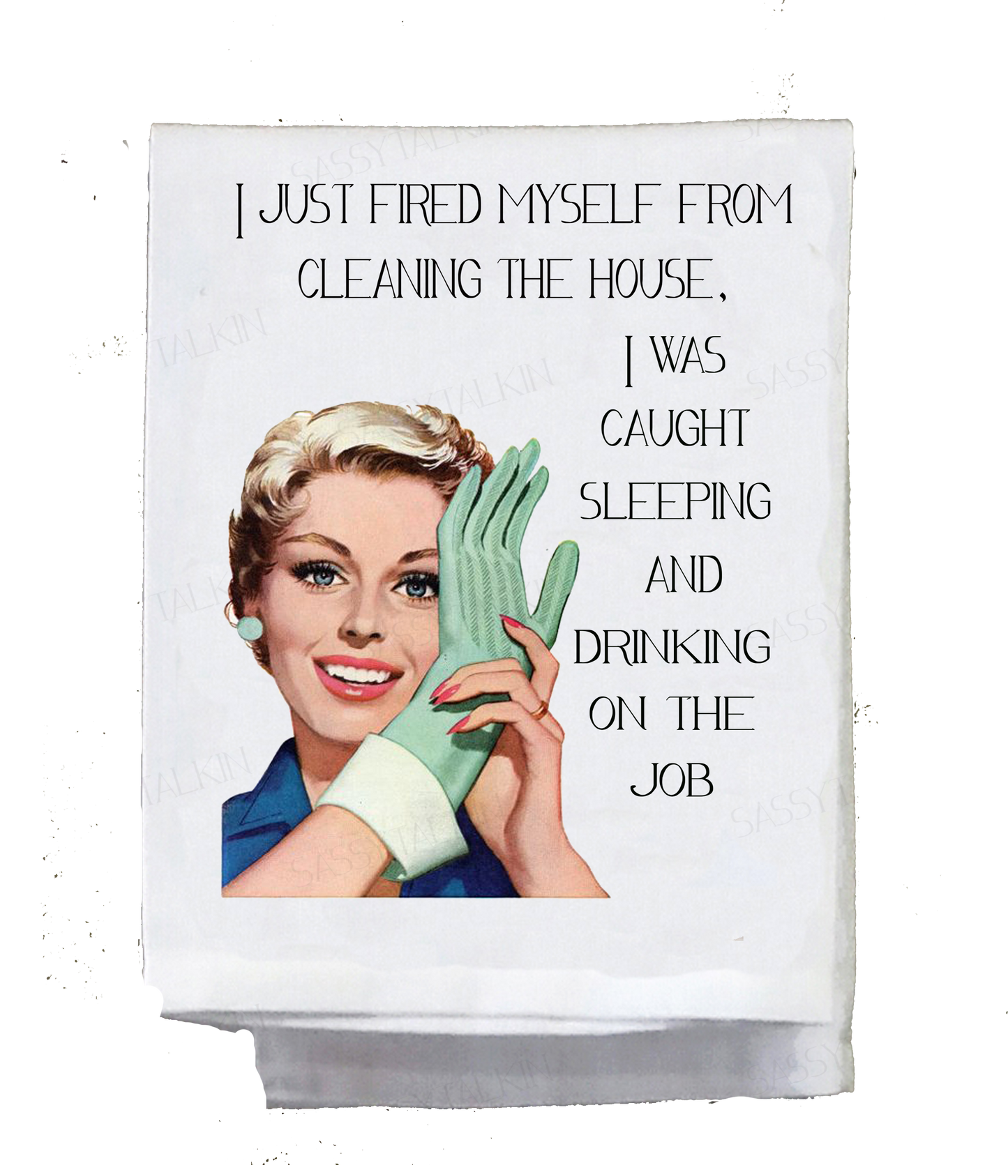 Sassy Talkin - Sassy Girl, I just fired myself from cleaning the house