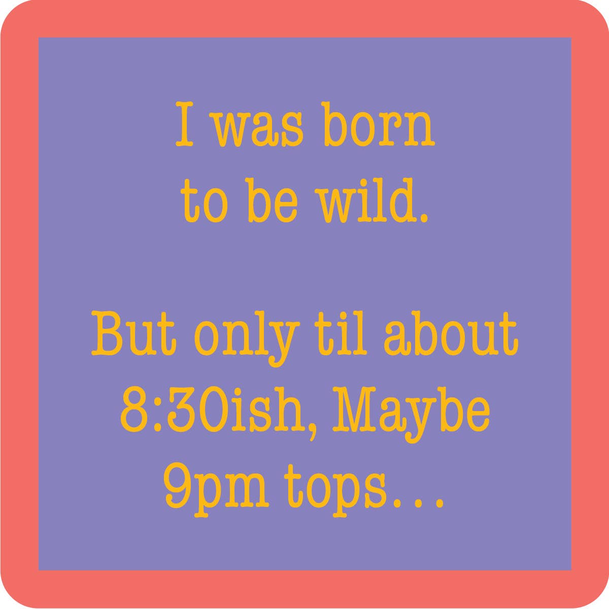 Drinks on Me - COASTER  Born To Be Wild | Funny Party Gift | Home Bar Decor