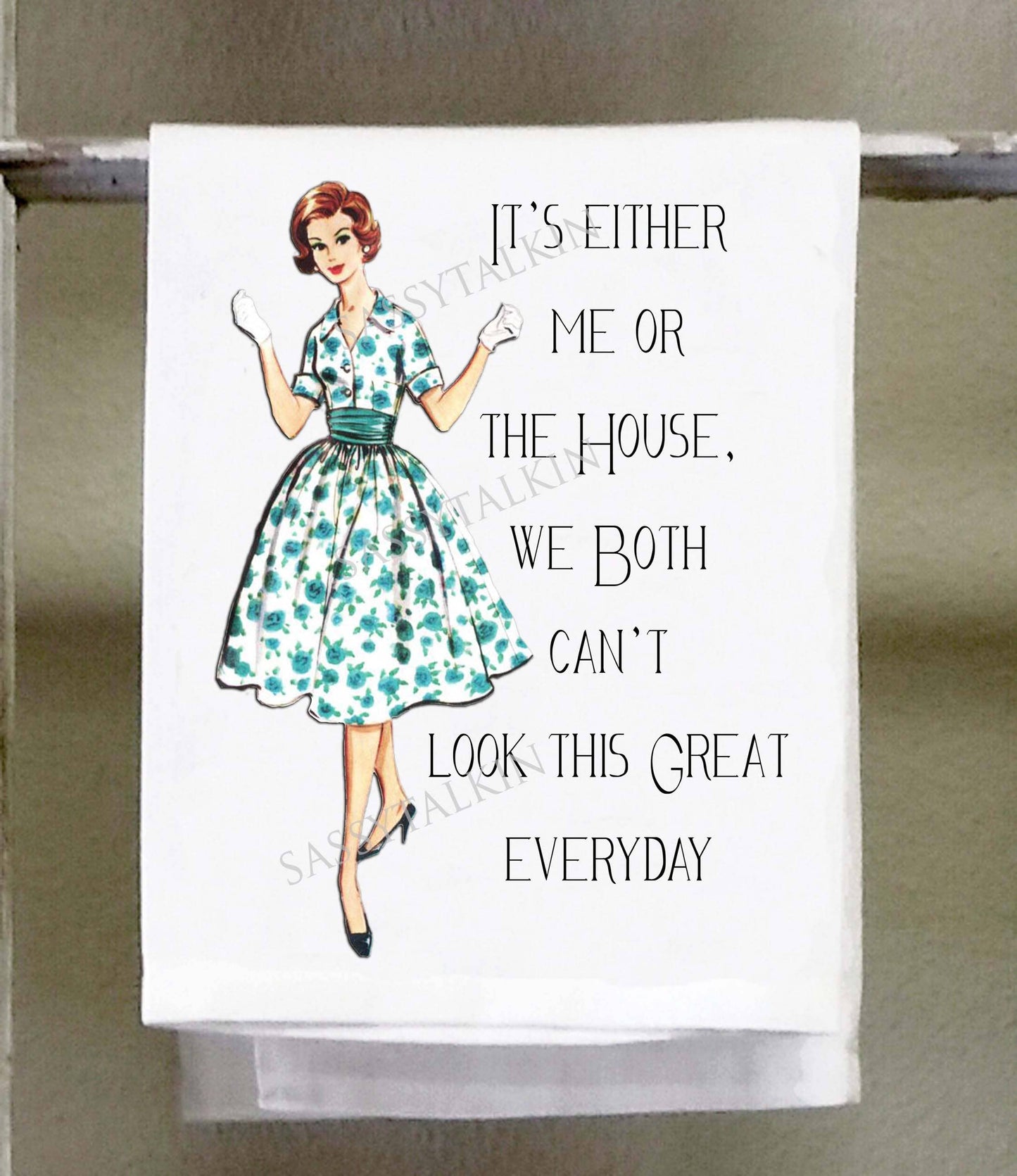 Sassy Talkin - Sassy Girl, It's either me or the house we both can't look this great everyday
