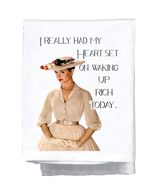 Sassy Talkin - Dish Towel, Sassy Girl, I really had my heart set on waking up rich