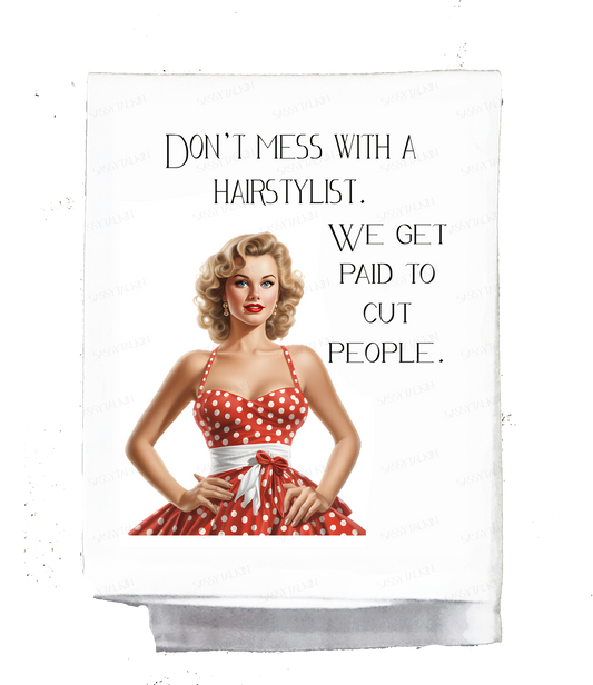 Sassy Talkin - Sassy Girl, Don't mess with a hairstylist, we get paid to cut people
