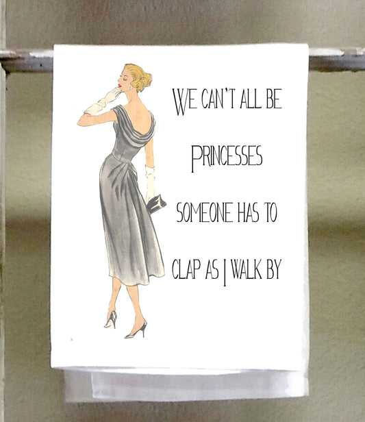 Sassy Talkin - Sassy Girl, We can't all be Princesses someone has to clap as I walk by