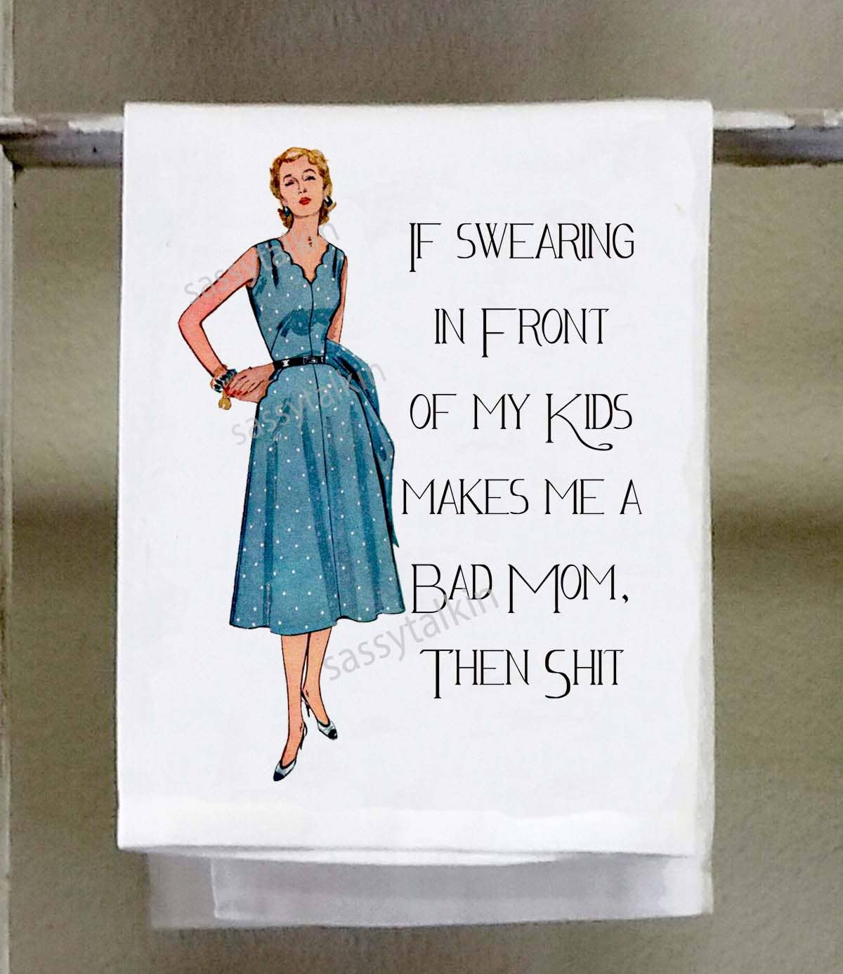 Sassy Talkin - Sassy Girl, If swearing in front of my kids makes me a bad mom then shit