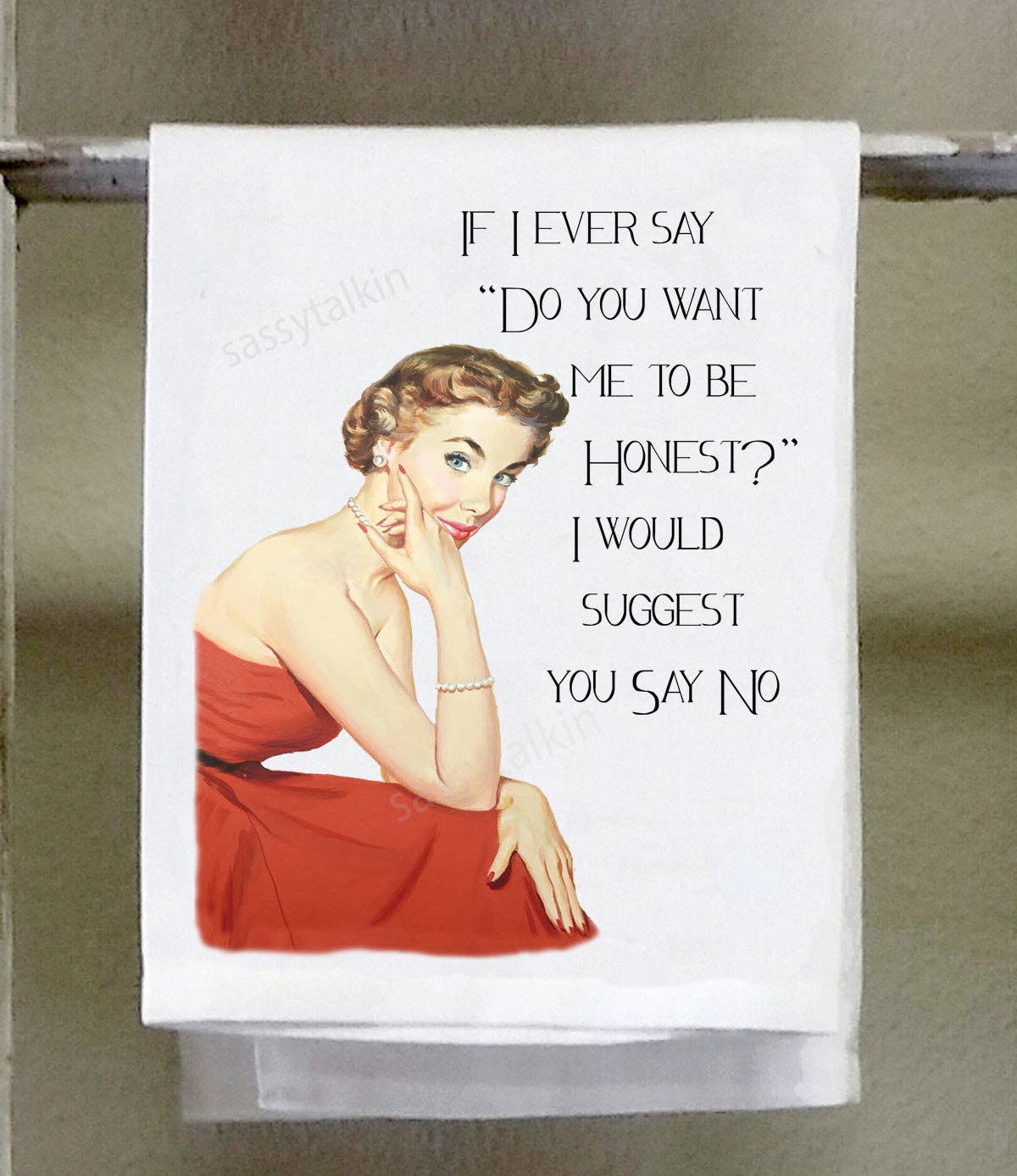 Sassy Talkin - Sassy Girl, If I ever say "Do you want me to be honest?" I would suggest you say no